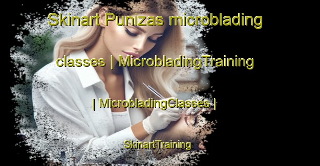 Skinart Punizas microblading classes | MicrobladingTraining | MicrobladingClasses | SkinartTraining-Peru